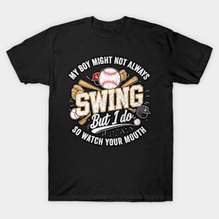 My Boy Might Not Always Swing But I Do So Watch Your Mouth T-Shirt